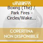 Boxing (The) / Park Fires - Circles/Wake Me Up (7