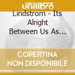 Lindstrom - Its Alright Between Us As It Is (Clear Vinyl) cd musicale di Lindstrom