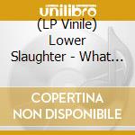 (LP Vinile) Lower Slaughter - What Big Eyes