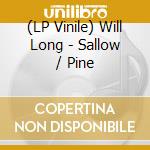 (LP Vinile) Will Long - Sallow / Pine