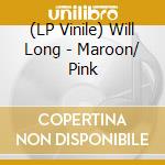 (LP Vinile) Will Long - Maroon/ Pink