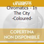 Chromatics - In The City -Coloured- cd
