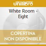 White Room - Eight cd