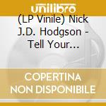 (LP Vinile) Nick J.D. Hodgson - Tell Your Friends lp vinile di Nick j.d. Hodgson