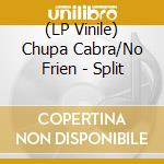 (LP Vinile) Chupa Cabra/No Frien - Split cd