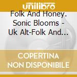 Folk And Honey. Sonic Blooms - Uk Alt-Folk And New Roots Rising (2 Cd) cd