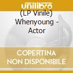(LP Vinile) Whenyoung - Actor lp vinile di Whenyoung