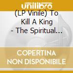 (LP Vinile) To Kill A King - The Spiritual Dark Age lp vinile di To Kill A King