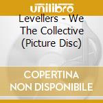 Levellers - We The Collective (Picture Disc) cd