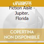 Fiction Aisle - Jupiter. Florida cd musicale di Fiction Aisle