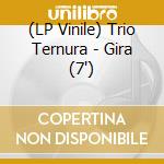 (LP Vinile) Trio Ternura - Gira (7') vinile