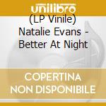 (LP Vinile) Natalie Evans - Better At Night