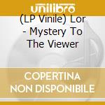 (LP Vinile) Lor - Mystery To The Viewer lp vinile di Lor