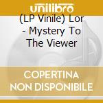(LP Vinile) Lor - Mystery To The Viewer vinile