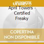 April Towers - Certified Freaky cd musicale di April Towers