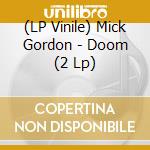 (LP Vinile) Mick Gordon - Doom (2 Lp) lp vinile di Mick Gordon