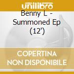Benny L - Summoned Ep (12