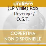 (LP Vinile) Rob - Revenge / O.S.T. lp vinile di Rob