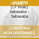 (LP Vinile) Sabasaba - Sabasaba lp vinile di Sabasaba