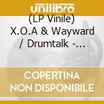 (LP Vinile) X.O.A & Wayward / Drumtalk - Cincin11 vinile