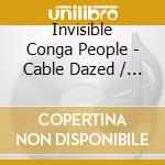 Invisible Conga People - Cable Dazed / Weird Pains cd