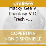 Macky Gee V Phantasy V Dj Fresh - Civilisation / Never Wanna Stop