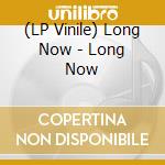 (LP Vinile) Long Now - Long Now lp vinile di Long Now