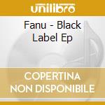 Fanu - Black Label Ep cd