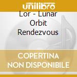 Lor - Lunar Orbit Rendezvous cd musicale di Lor