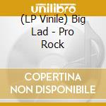 (LP Vinile) Big Lad - Pro Rock lp vinile di Big Lad