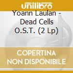 Yoann Laulan - Dead Cells O.S.T. (2 Lp) cd musicale di Yoann Laulan