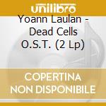 Yoann Laulan - Dead Cells O.S.T. (2 Lp) cd