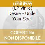 (LP Vinile) Desire - Under Your Spell vinile