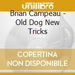 Brian Campeau - Old Dog New Tricks cd
