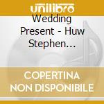 Wedding Present - Huw Stephen Session cd musicale di Wedding Present