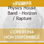 Physics House Band - Horizon / Rapture cd musicale di Physics House Band