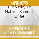 (LP Vinile) Le Matos - Summer Of 84 lp vinile di Le Matos