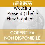 Wedding Present (The) - Huw Stephen Session cd