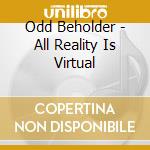 Odd Beholder - All Reality Is Virtual