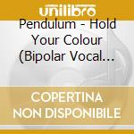 Pendulum - Hold Your Colour (Bipolar Vocal Mix) cd musicale di Pendulum