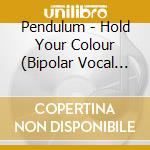 Pendulum - Hold Your Colour (Bipolar Vocal Mix) cd