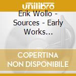 Erik Wollo - Sources - Early Works 1986-1992 cd musicale di Wollo, Erik
