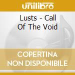 Lusts - Call Of The Void cd musicale di Lusts