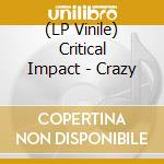 (LP Vinile) Critical Impact - Crazy vinile
