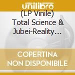 (LP Vinile) Total Science & Jubei-Reality Check vinile