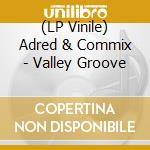 (LP Vinile) Adred & Commix - Valley Groove vinile