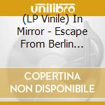 (LP Vinile) In Mirror - Escape From Berlin (Grey Marble) vinile