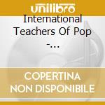 International Teachers Of Pop - International Teachers Of Pop cd