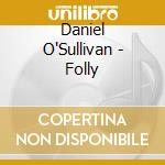Daniel O'Sullivan - Folly