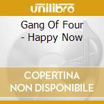 Gang Of Four - Happy Now cd